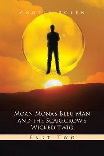 Cover image for Moan Mona's Bleu Man and the Scarecrow's Wicked Twig: Part Two