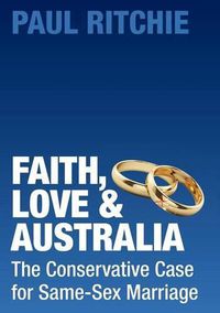 Cover image for Faith, Love and Australia: The Conservative Case for Same-Sex Marriage