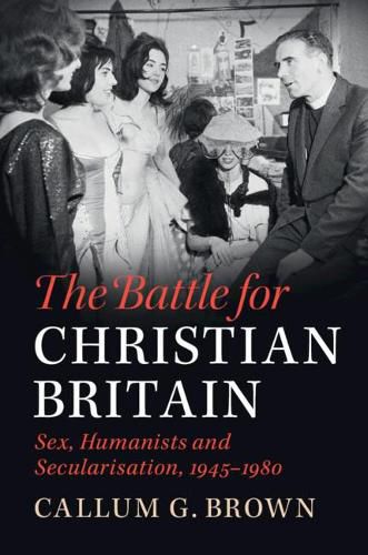 Cover image for The Battle for Christian Britain: Sex, Humanists and Secularisation, 1945-1980