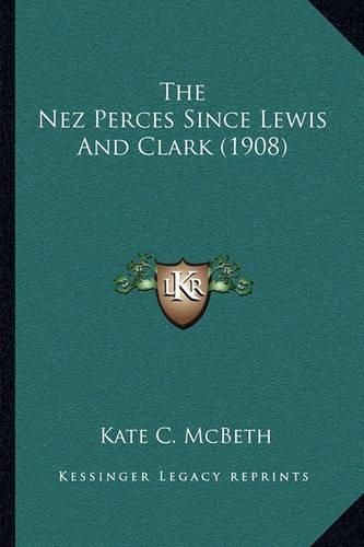 Cover image for The Nez Perces Since Lewis and Clark (1908)