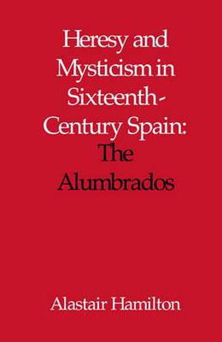 Cover image for Heresy and Mysticism in Sixteenth-Century Spain: The Alumbrados