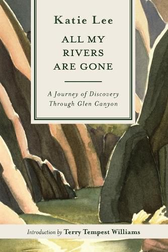 Cover image for All My Rivers Are Gone: A Journey of Discovery Through Glen Canyon