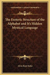 Cover image for The Esoteric Structure of the Alphabet and It's Hidden Mystical Language