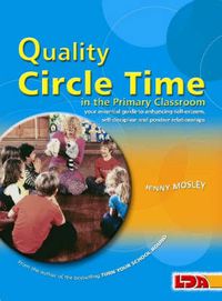 Cover image for Quality Circle Time in the Primary Classroom: Your Essential Guide to Enhancing Self-esteem, Self-discipline and Positive Relationships
