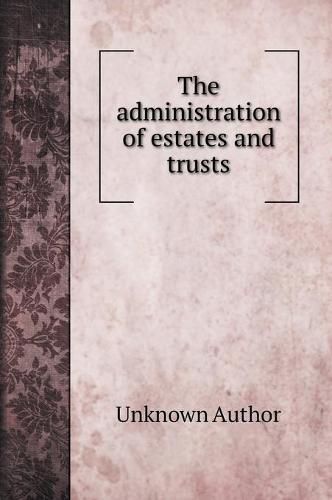 The administration of estates and trusts