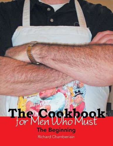 Cover image for The Cookbook for Men Who Must: The Beginning