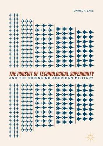 Cover image for The Pursuit of Technological Superiority and the Shrinking American Military