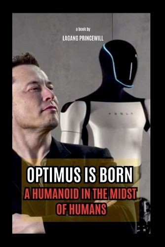 Cover image for Optimus is Born - A Humanoid in the Midst of Humans