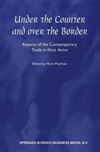 Under the Counter and Over the Border: Aspects of the Contemporary Trade in Illicit Arms