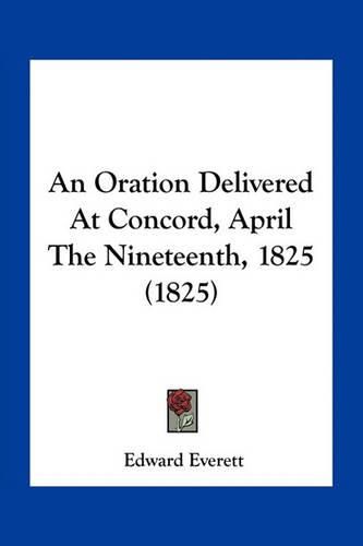 Cover image for An Oration Delivered at Concord, April the Nineteenth, 1825 (1825)