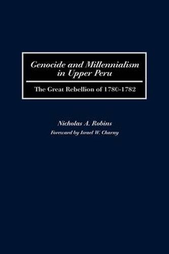 Genocide and Millennialism in Upper Peru: The Great Rebellion of 1780-1782