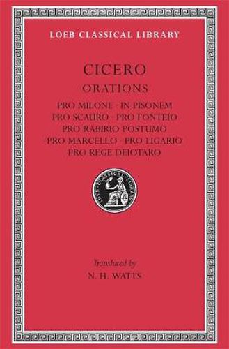 Cover image for Pro Milone. In Pisonem. Pro Scauro. Pro Fonteio. Pro Rabirio Postumo. Pro Marcello. Pro Ligario. Pro Rege Deiotaro