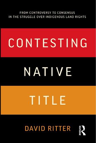 Cover image for Contesting Native Title: From Controversy to Consensus in the Struggle Over Indigenous Land Rights