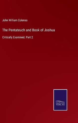 Cover image for The Pentateuch and Book of Joshua: Critically Examined. Part 2