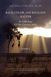 Cover image for Race, Color, and Religion Matter: An Anthology of the Christian Bible Volume I