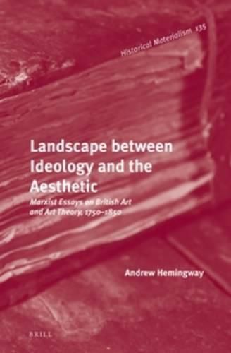 Cover image for Landscape between Ideology and the Aesthetic: Marxist Essays on British Art and Art Theory, 1750-1850