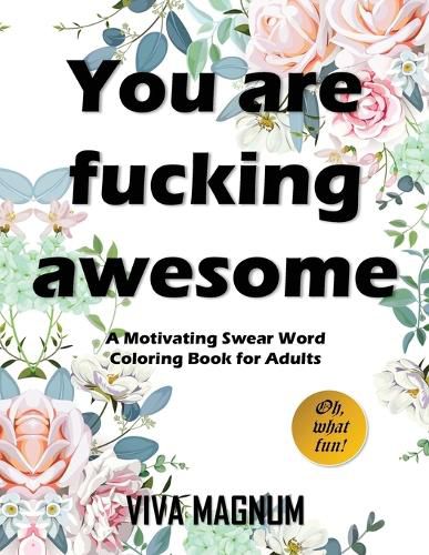 Cover image for You Are Fucking Awesome: A Motivating Swear Word Coloring Book for Adults