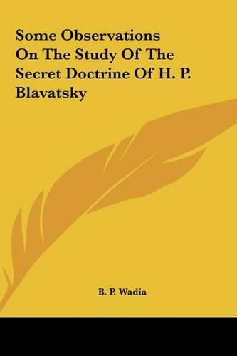 Some Observations on the Study of the Secret Doctrine of H. Some Observations on the Study of the Secret Doctrine of H. P. Blavatsky P. Blavatsky