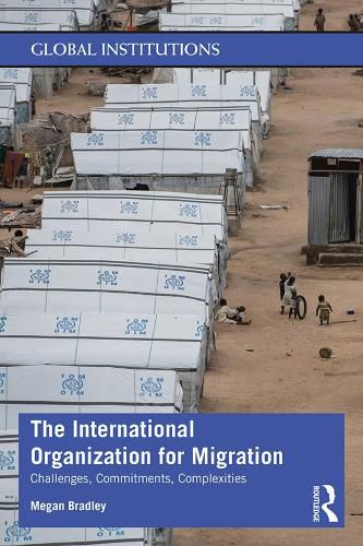 Cover image for The International Organization for Migration: Challenges, Commitments, Complexities