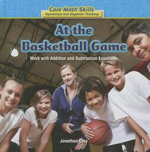 Cover image for At the Basketball Game: Work with Addition and Subtraction Equations