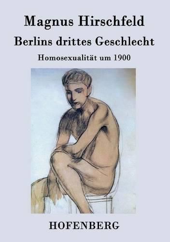 Cover image for Berlins drittes Geschlecht: Homosexualitat um 1900