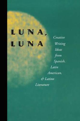 Cover image for Luna, Luna: Creative Writing Ideas from Spanish, Latin American, and Latino Literature