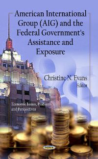 Cover image for American International Group (AIG) & the Federal Government's Assistance & Exposure