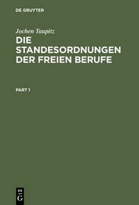 Cover image for Die Standesordnungen Der Freien Berufe: Geschichtliche Entwicklung, Funktionen, Stellung Im Rechtssystem