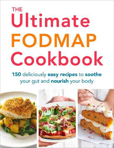 The Ultimate FODMAP Cookbook: 150 deliciously easy recipes to soothe your gut and nourish your body