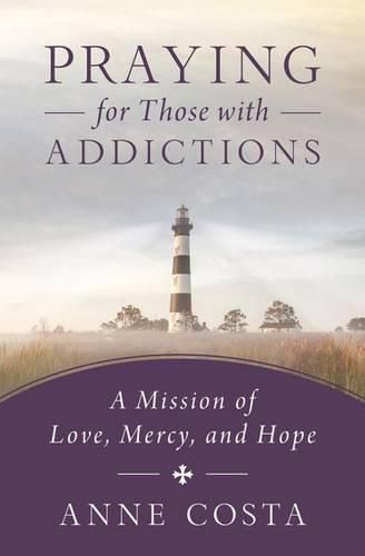 Cover image for Praying for Those with Addictions: A Mission of Love, Mercy, and Hope
