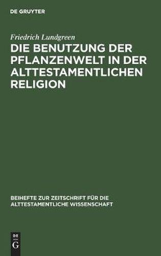 Cover image for Die Benutzung der Pflanzenwelt in der alttestamentlichen Religion