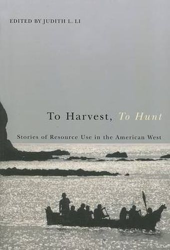 Cover image for To Harvest, to Hunt: Stories of Resource Use in the American West