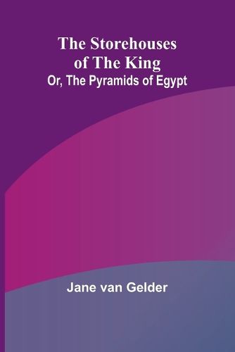 Cover image for The Storehouses of the King; Or, the Pyramids of Egypt