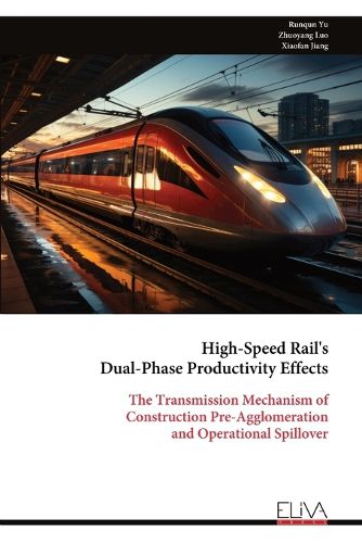 Cover image for High-Speed Rail's Dual-Phase Productivity Effects