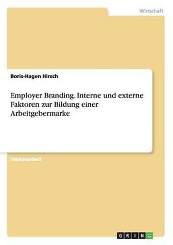 Cover image for Employer Branding. Interne und externe Faktoren zur Bildung einer Arbeitgebermarke