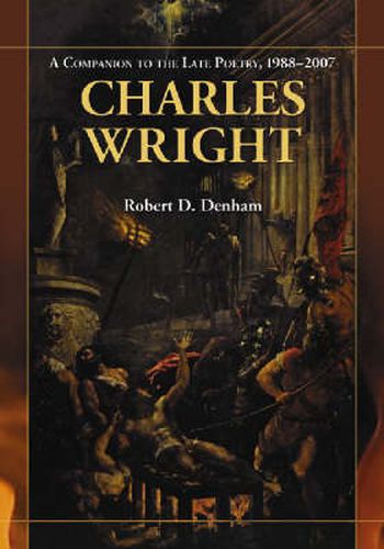 Charles Wright: A Companion to the Late Poetry, 1988-2007