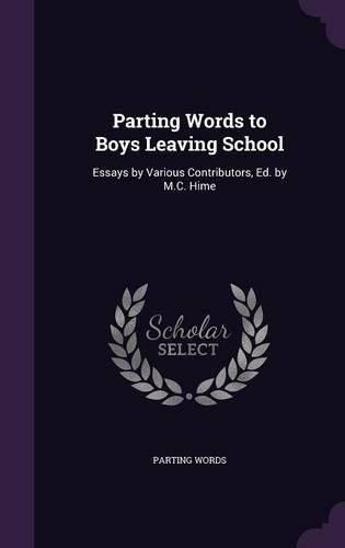 Cover image for Parting Words to Boys Leaving School: Essays by Various Contributors, Ed. by M.C. Hime