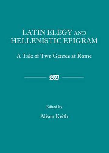 Cover image for Latin Elegy and Hellenistic Epigram: A Tale of Two Genres at Rome
