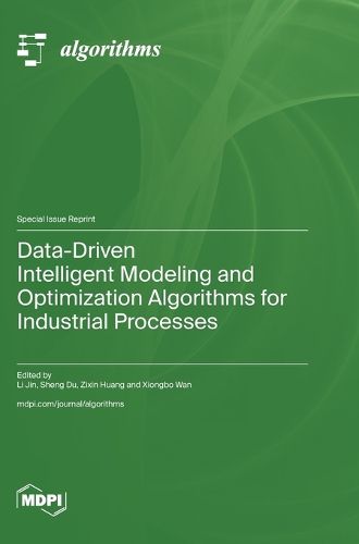 Cover image for Data-Driven Intelligent Modeling and Optimization Algorithms for Industrial Processes