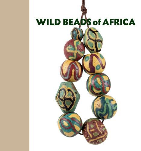 Cover image for Wild Beads of Africa: Old Powderglass Beads from the Collection of Billy Steinberg