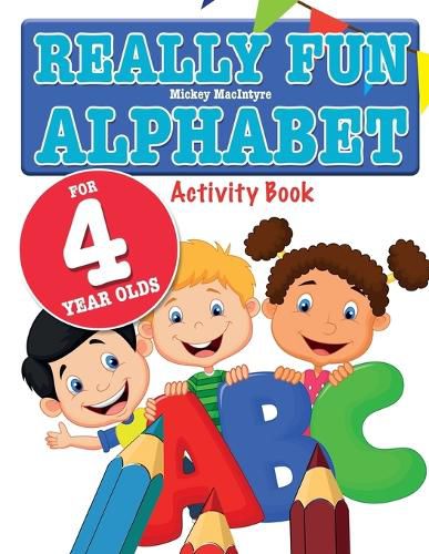 Cover image for Really Fun Alphabet For 4 Year Olds: A fun & educational alphabet activity book for four year old children