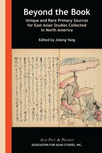 Cover image for Beyond the Book - Unique and Rare Primary Sources for East Asian Studies Collected in North America