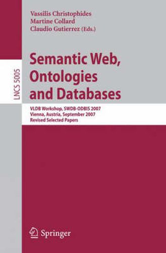 Cover image for Semantic Web, Ontologies and Databases: VLDB Workshop, SWDB-ODBIS 2007, Vienna, Austria, September 24, 2007, Revised Selected Papers