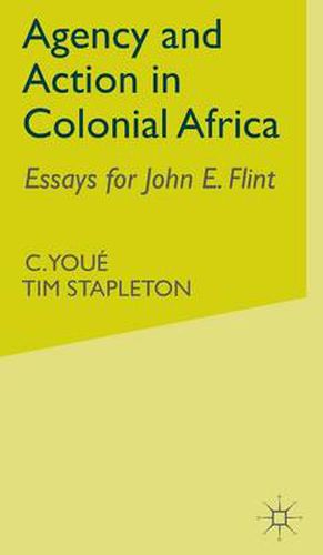 Cover image for Agency and Action in Colonial Africa: Essays for John E. Flint