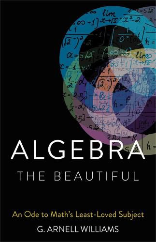 Cover image for Algebra the Beautiful: An Ode to Math's Least-Loved Subject