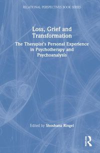 Cover image for Loss, Grief and Transformation: The Therapist's Personal Experience in Psychotherapy and Psychoanalysis