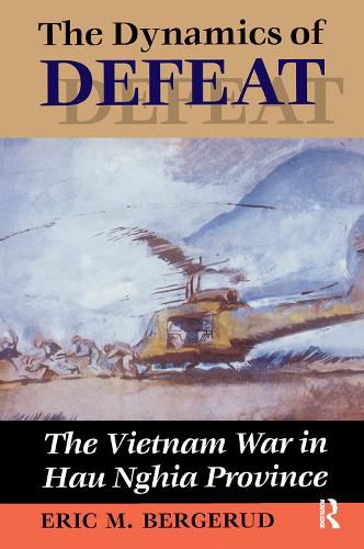 Cover image for The Dynamics Of Defeat: The Vietnam War In Hau Nghia Province