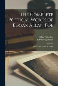 Cover image for The Complete Poetical Works of Edgar Allan Poe [microform]: With Three Essays on Poetry