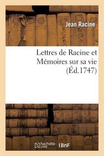 Lettres de Racine Et Memoires Sur Sa Vie