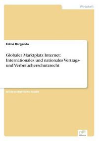 Cover image for Globaler Marktplatz Internet: Internationales und nationales Vertrags- und Verbraucherschutzrecht